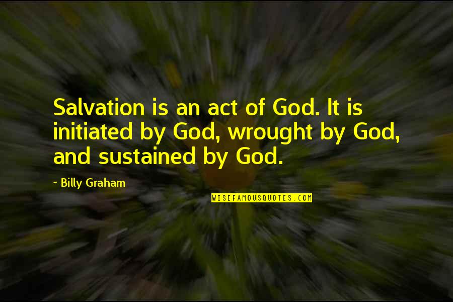 Malium Balick Quotes By Billy Graham: Salvation is an act of God. It is