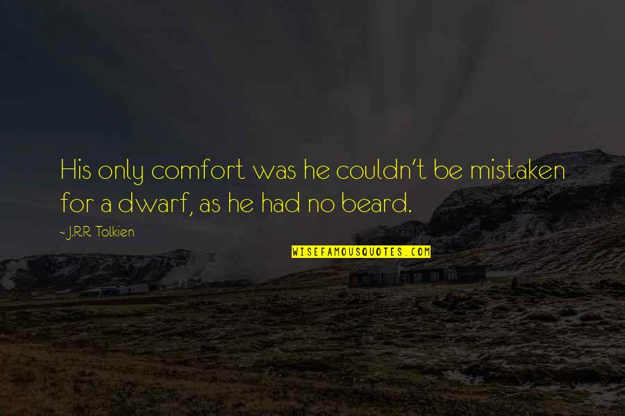 Malizia Laura Quotes By J.R.R. Tolkien: His only comfort was he couldn't be mistaken