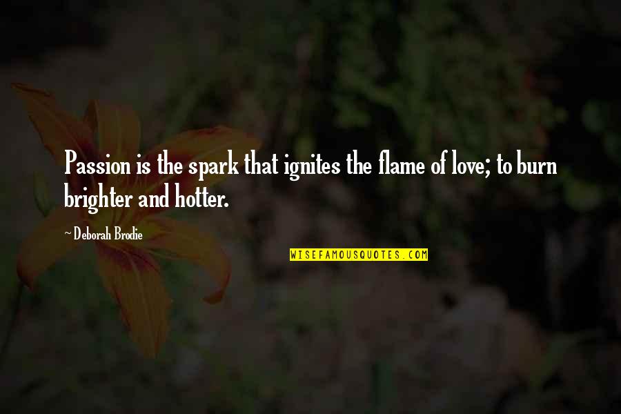 Malkhazi Mikadze Quotes By Deborah Brodie: Passion is the spark that ignites the flame