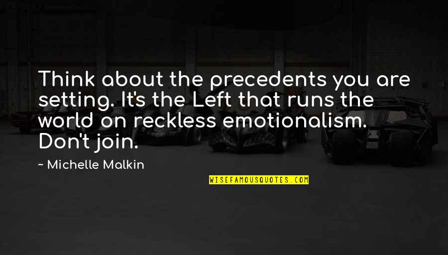 Malkin Michelle Quotes By Michelle Malkin: Think about the precedents you are setting. It's