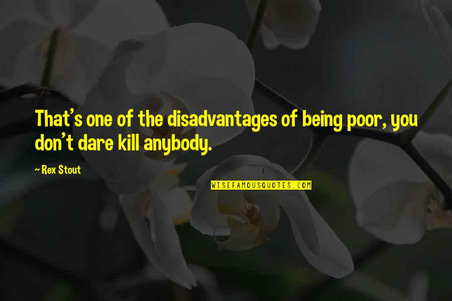 Mallards Ephrata Pa Quotes By Rex Stout: That's one of the disadvantages of being poor,