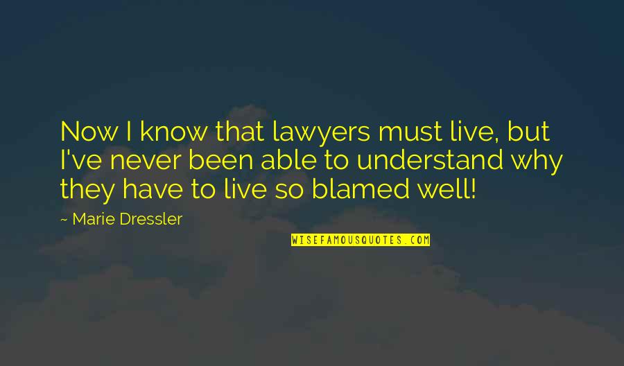 Mallernee Branch Quotes By Marie Dressler: Now I know that lawyers must live, but