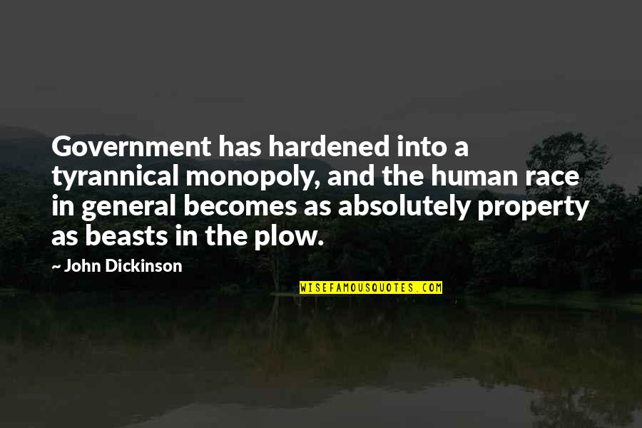 Mallernee Family History Quotes By John Dickinson: Government has hardened into a tyrannical monopoly, and