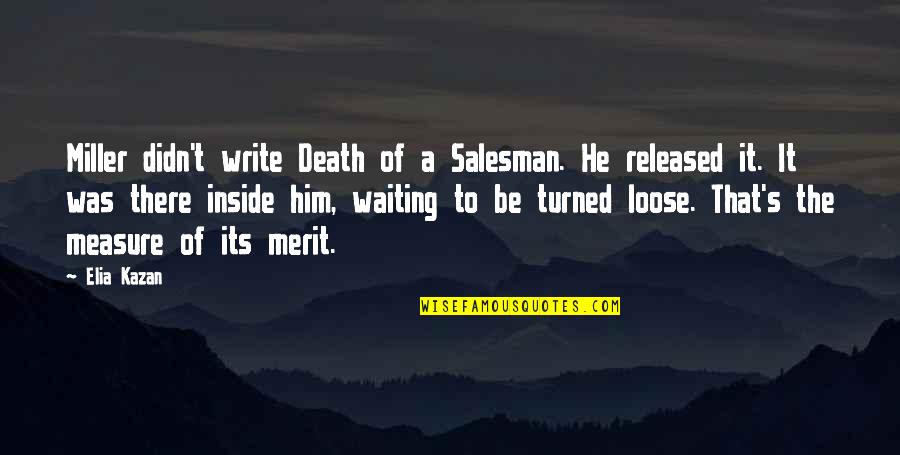 Mallika Manivannan Quotes By Elia Kazan: Miller didn't write Death of a Salesman. He