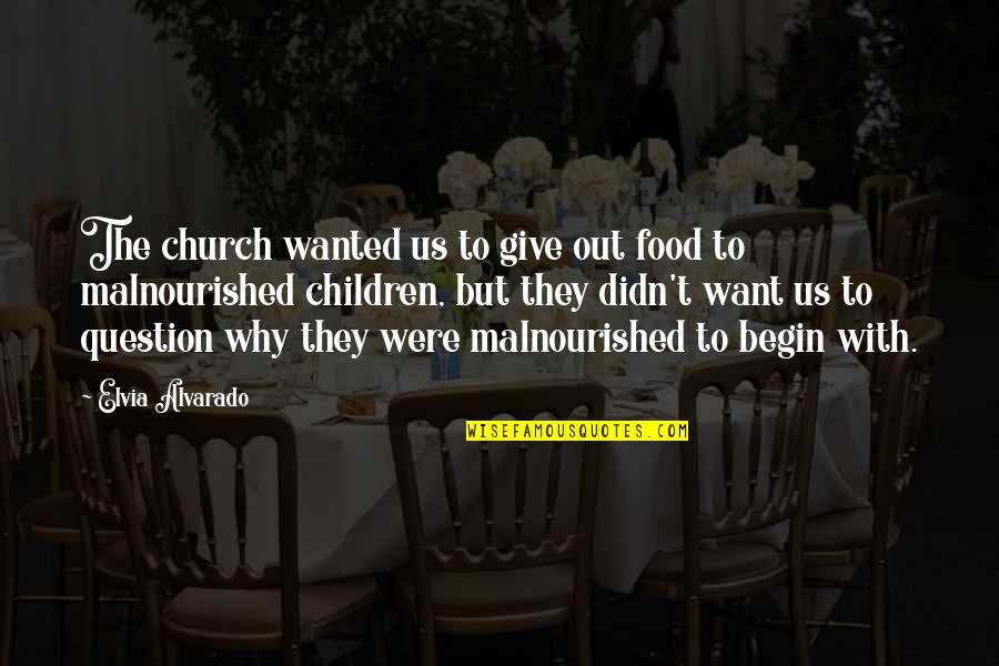 Malnourished Children Quotes By Elvia Alvarado: The church wanted us to give out food