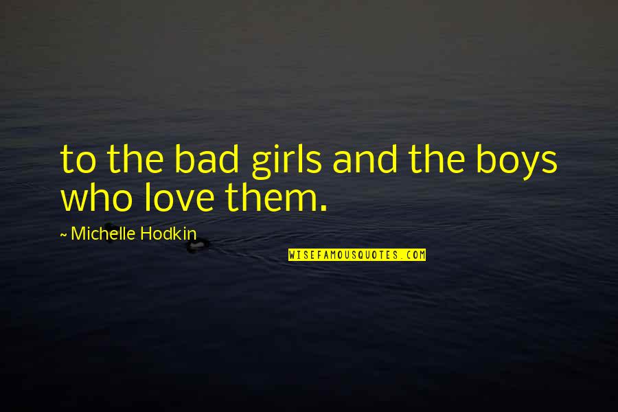 Malome Mezozo Quotes By Michelle Hodkin: to the bad girls and the boys who