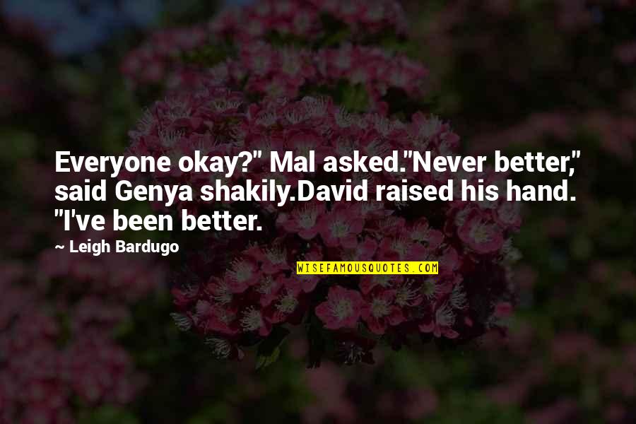 Mal's Quotes By Leigh Bardugo: Everyone okay?" Mal asked."Never better," said Genya shakily.David