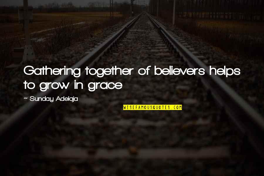 Maltose Formula Quotes By Sunday Adelaja: Gathering together of believers helps to grow in