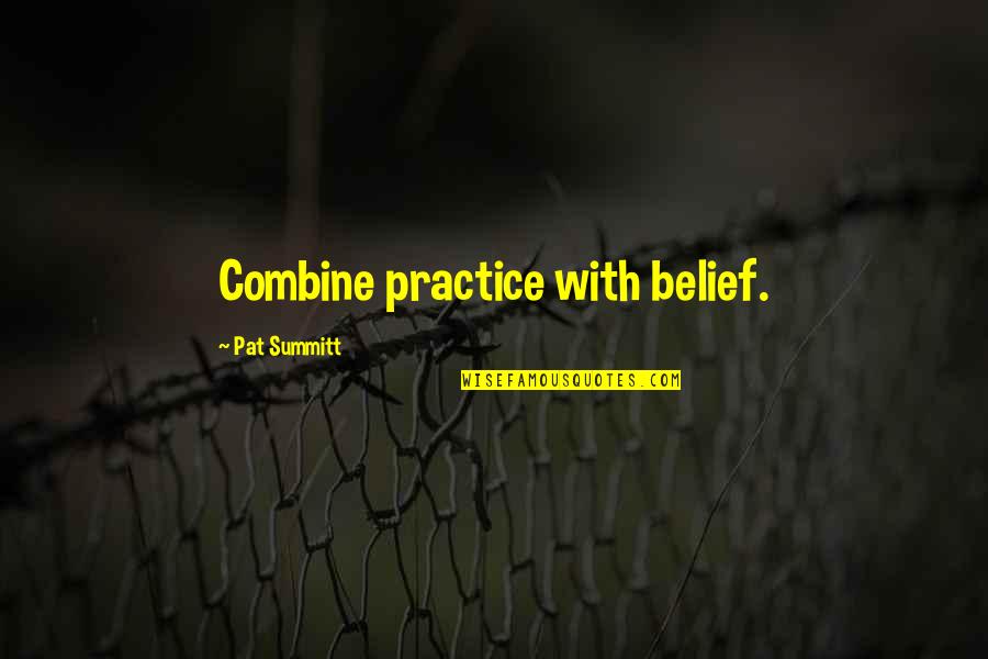 Maltotetraose Quotes By Pat Summitt: Combine practice with belief.