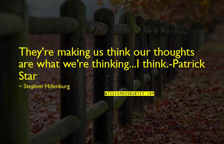 Maltratar En Quotes By Stephen Hillenburg: They're making us think our thoughts are what