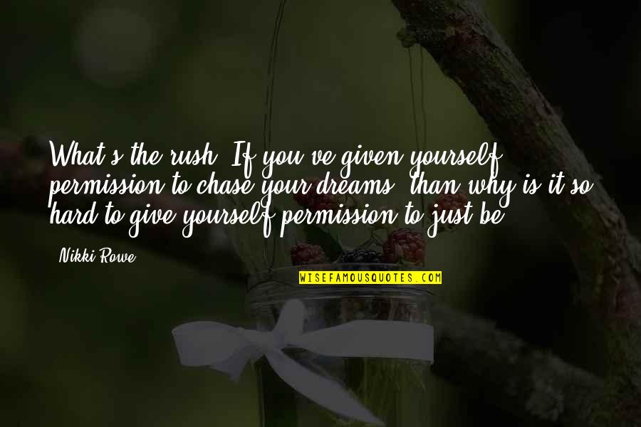 Malugani Quotes By Nikki Rowe: What's the rush? If you've given yourself permission