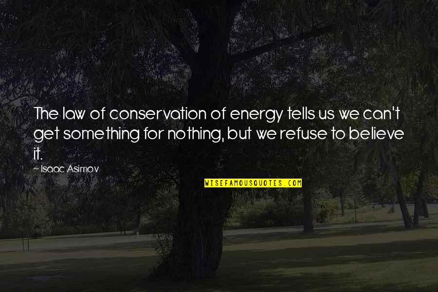 Malupe Quotes By Isaac Asimov: The law of conservation of energy tells us