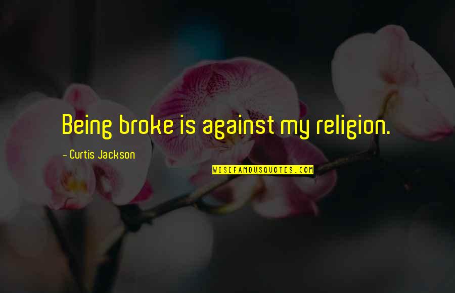 Mama Bear Instincts In Humans Quotes By Curtis Jackson: Being broke is against my religion.