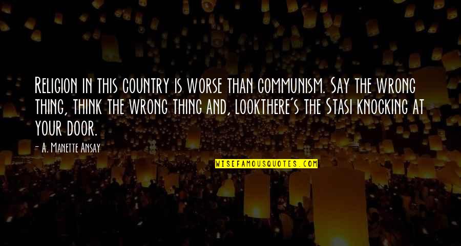 Mamania Quotes By A. Manette Ansay: Religion in this country is worse than communism.