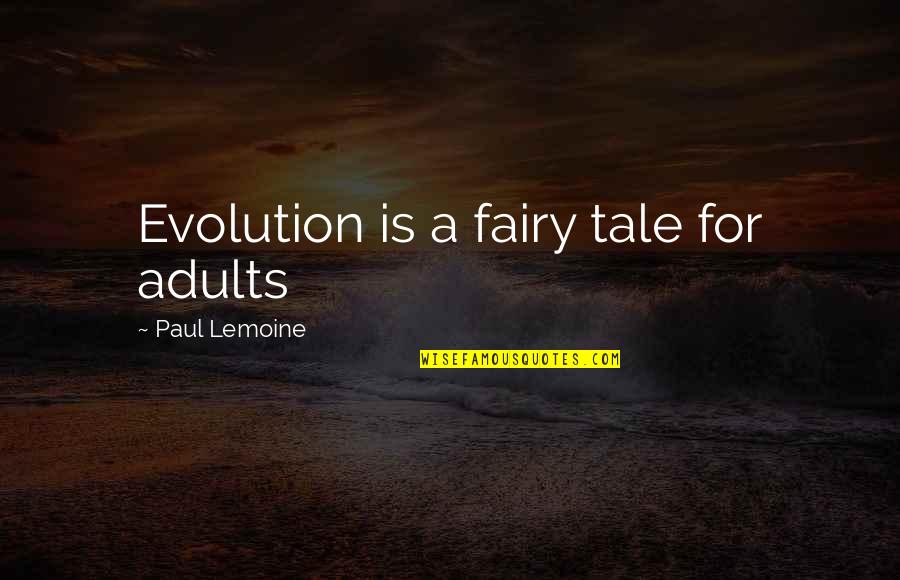 Mamood Amadinijad Quotes By Paul Lemoine: Evolution is a fairy tale for adults