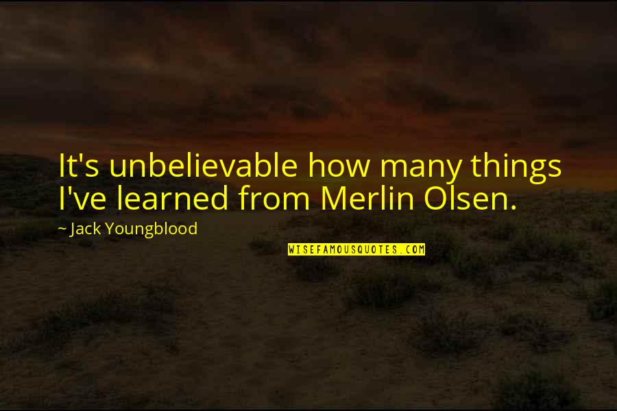 Mamoon International Quotes By Jack Youngblood: It's unbelievable how many things I've learned from