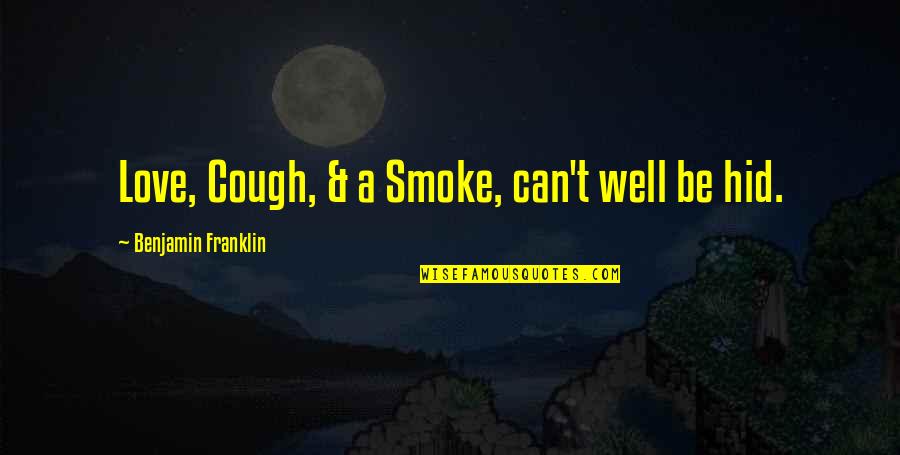 Mamura Bekri Quotes By Benjamin Franklin: Love, Cough, & a Smoke, can't well be