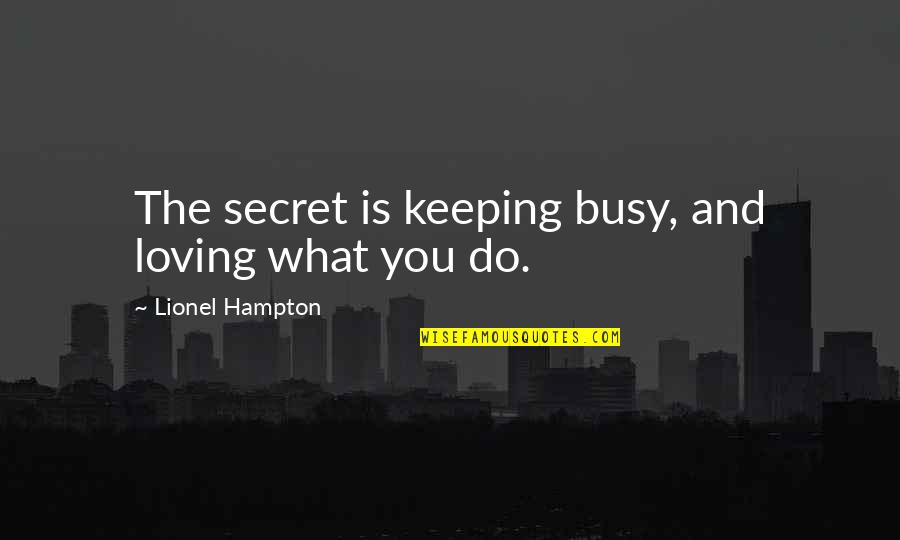 Mamura Bekri Quotes By Lionel Hampton: The secret is keeping busy, and loving what