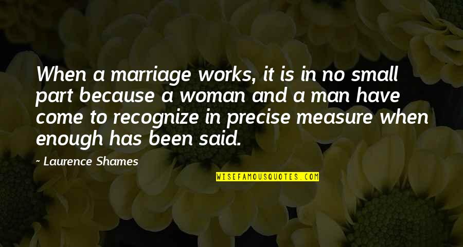 Man And Woman Marriage Quotes By Laurence Shames: When a marriage works, it is in no