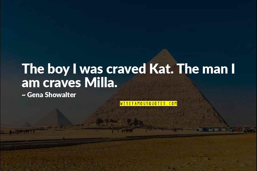 Man Boy Quotes By Gena Showalter: The boy I was craved Kat. The man