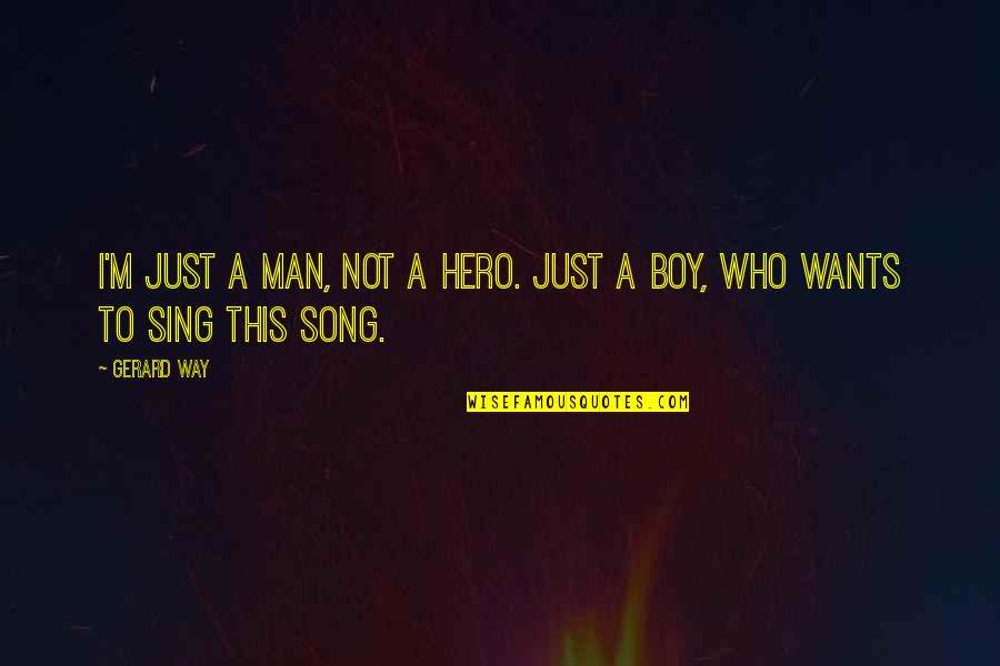 Man Boy Quotes By Gerard Way: I'm just a man, not a hero. just