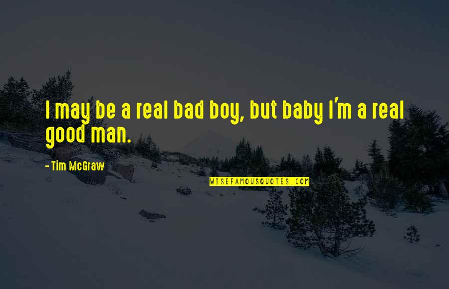 Man Boy Quotes By Tim McGraw: I may be a real bad boy, but