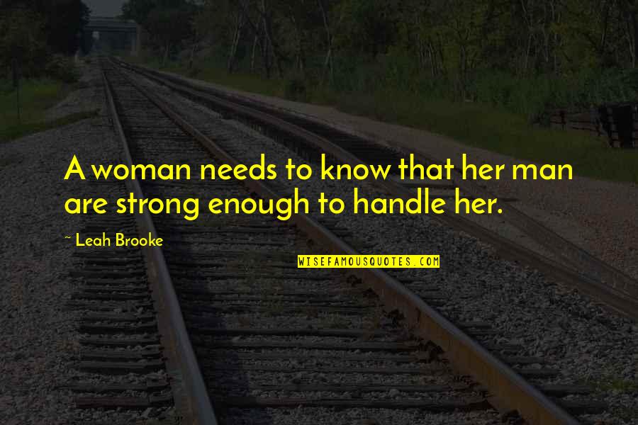 Man Enough Quotes By Leah Brooke: A woman needs to know that her man