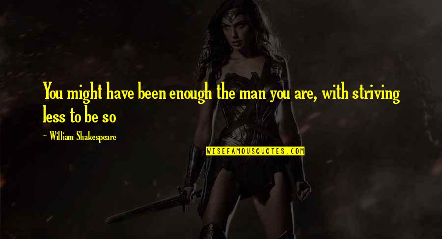 Man Enough Quotes By William Shakespeare: You might have been enough the man you