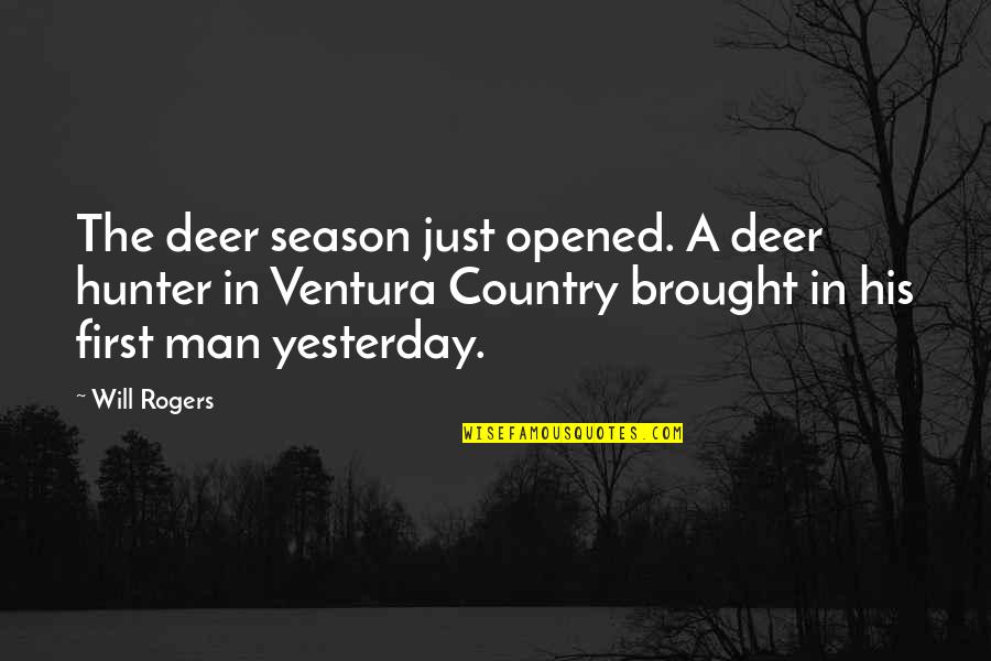 Man For All Season Quotes By Will Rogers: The deer season just opened. A deer hunter