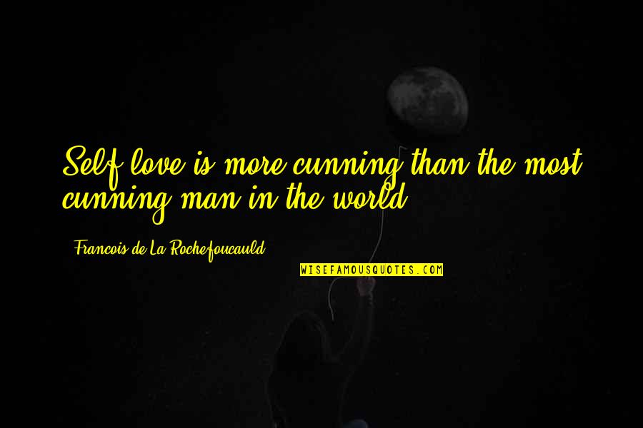 Man From La Quotes By Francois De La Rochefoucauld: Self-love is more cunning than the most cunning