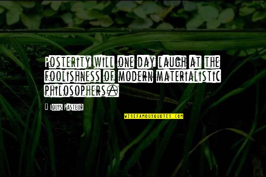 Man Half Face Quotes By Louis Pasteur: Posterity will one day laugh at the foolishness