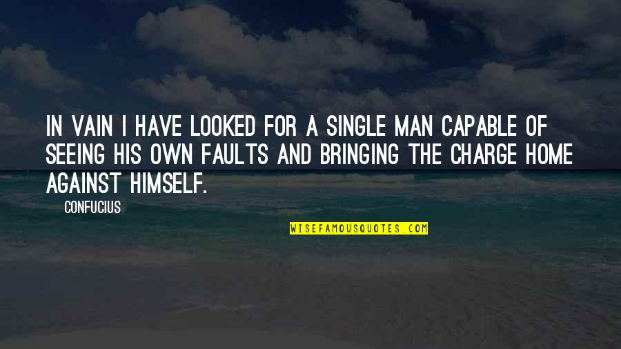 Man Himself Quotes By Confucius: In vain I have looked for a single