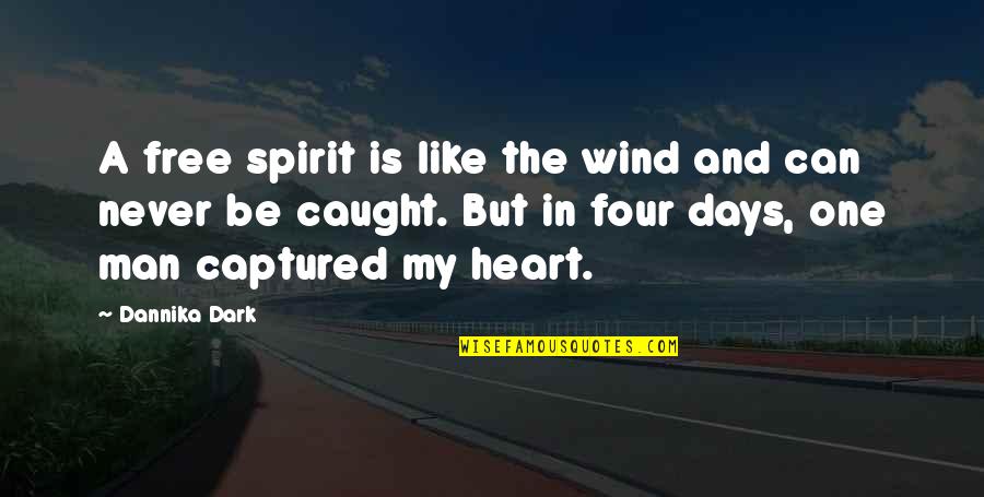 Man In Dark Quotes By Dannika Dark: A free spirit is like the wind and