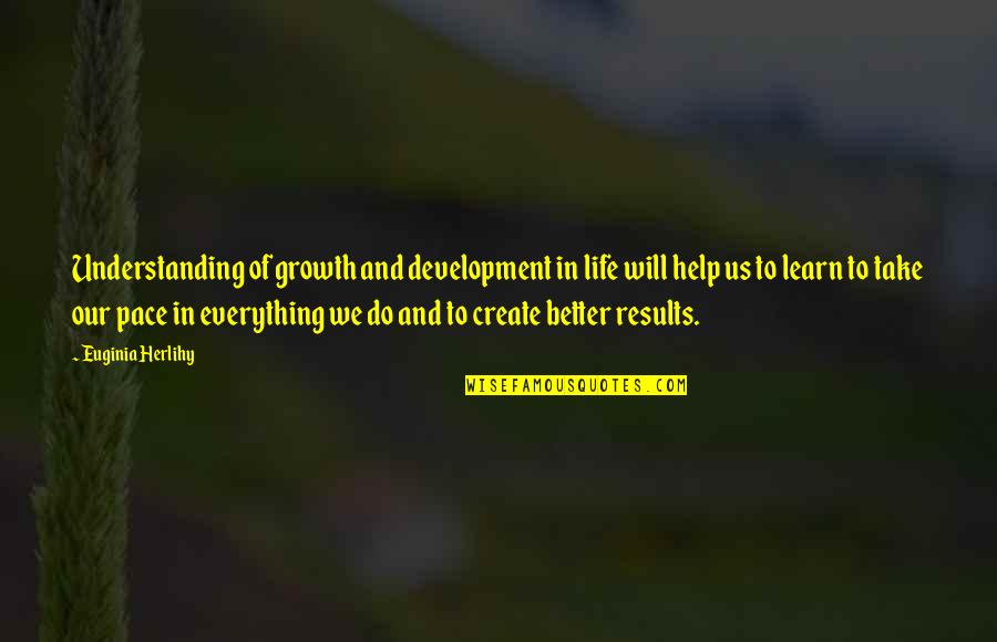 Man Made Beauty Quotes By Euginia Herlihy: Understanding of growth and development in life will