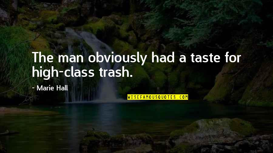 Man Of Class Quotes By Marie Hall: The man obviously had a taste for high-class