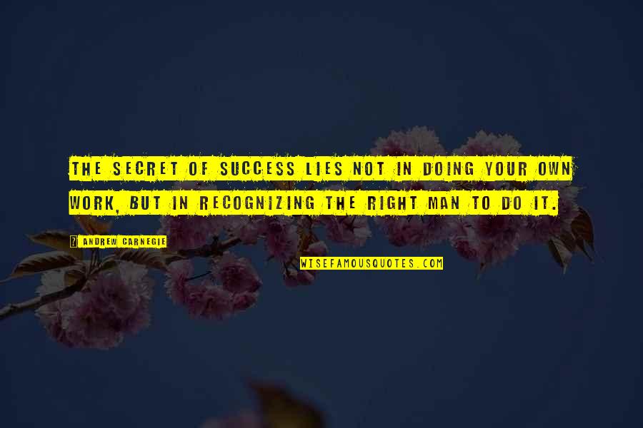 Man Of Success Quotes By Andrew Carnegie: The secret of success lies not in doing