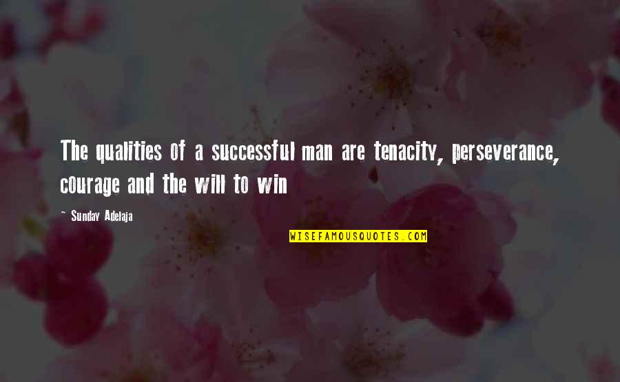 Man Of Success Quotes By Sunday Adelaja: The qualities of a successful man are tenacity,