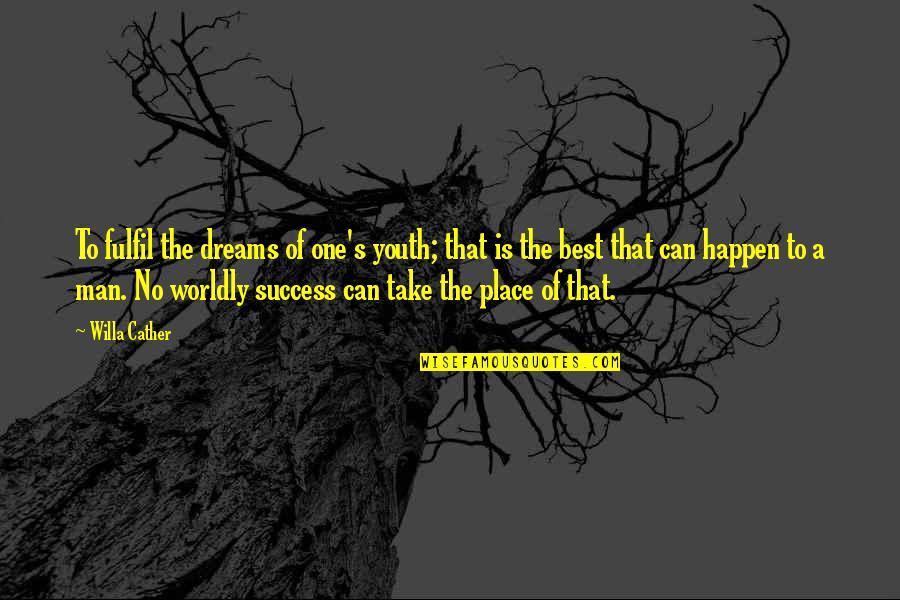 Man Of Success Quotes By Willa Cather: To fulfil the dreams of one's youth; that