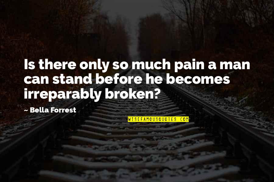 Man Pain Quotes By Bella Forrest: Is there only so much pain a man