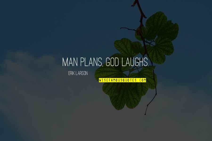 Man Plans And God Laughs Quotes By Erik Larson: Man plans, God laughs.