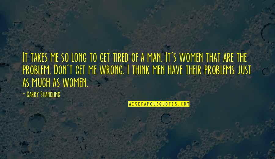 Man Problems Quotes By Garry Shandling: It takes me so long to get tired