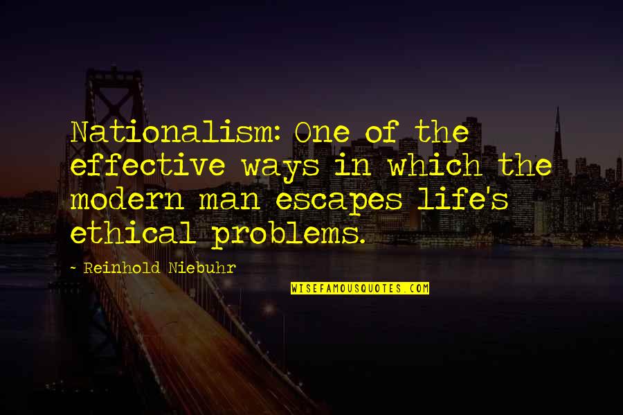 Man Problems Quotes By Reinhold Niebuhr: Nationalism: One of the effective ways in which