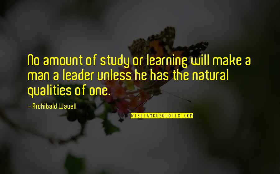 Man Qualities Quotes By Archibald Wavell: No amount of study or learning will make