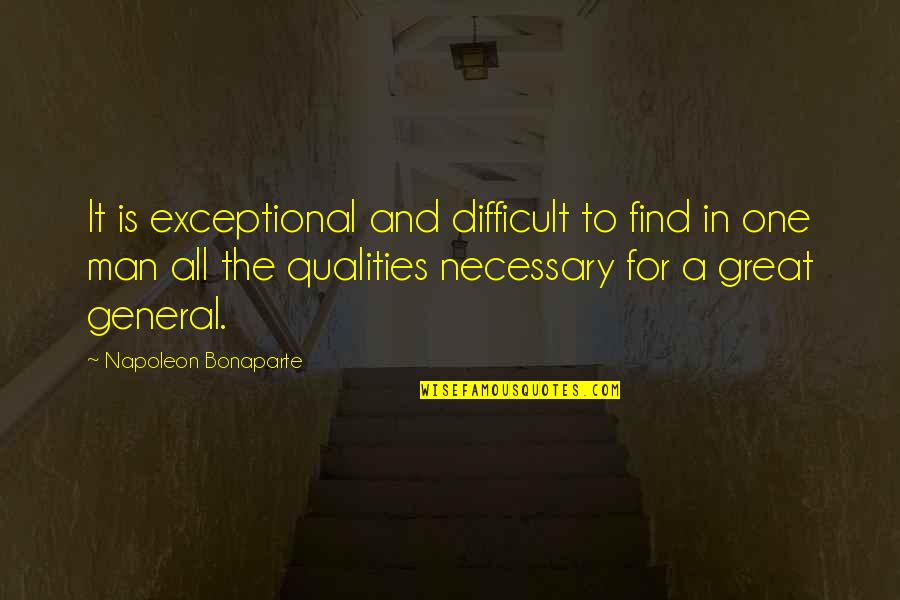 Man Qualities Quotes By Napoleon Bonaparte: It is exceptional and difficult to find in