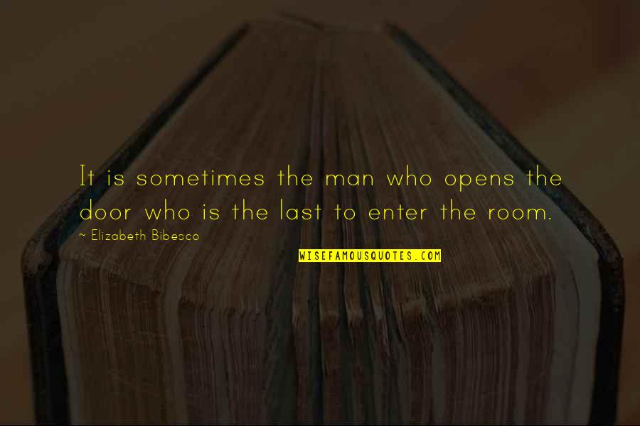 Man Room Quotes By Elizabeth Bibesco: It is sometimes the man who opens the