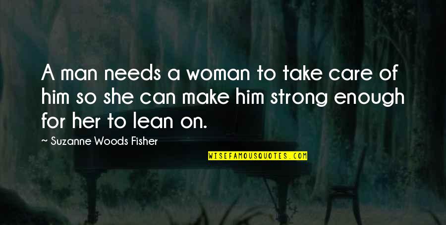 Man Take Care Of Woman Quotes By Suzanne Woods Fisher: A man needs a woman to take care