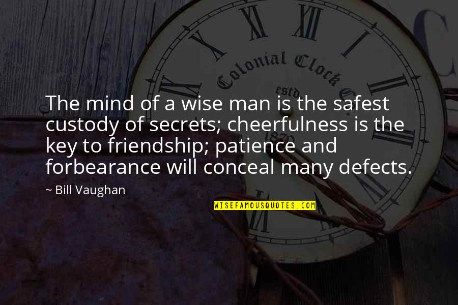 Man To Man Friendship Quotes By Bill Vaughan: The mind of a wise man is the