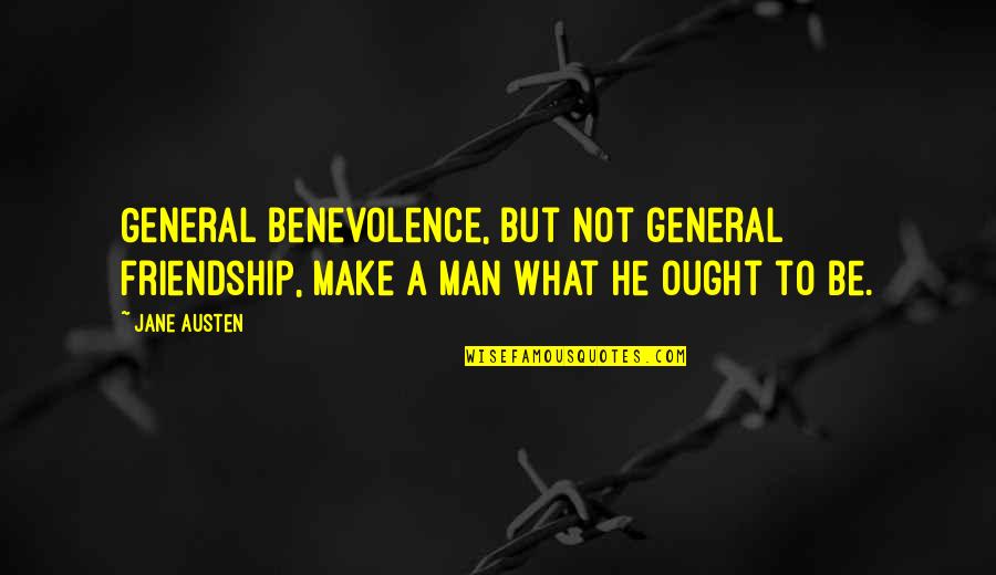 Man To Man Friendship Quotes By Jane Austen: General benevolence, but not general friendship, make a