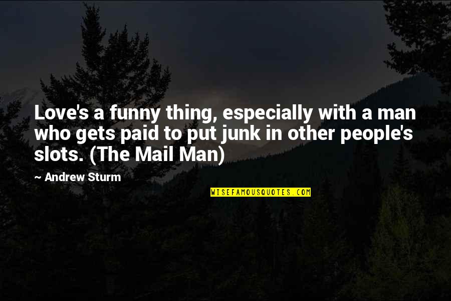 Man Who Funny Quotes By Andrew Sturm: Love's a funny thing, especially with a man