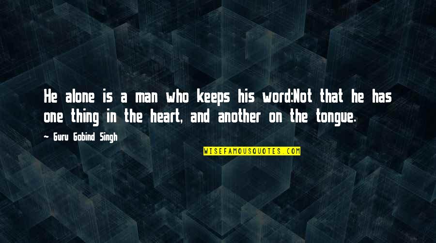 Man With One Word Quotes By Guru Gobind Singh: He alone is a man who keeps his